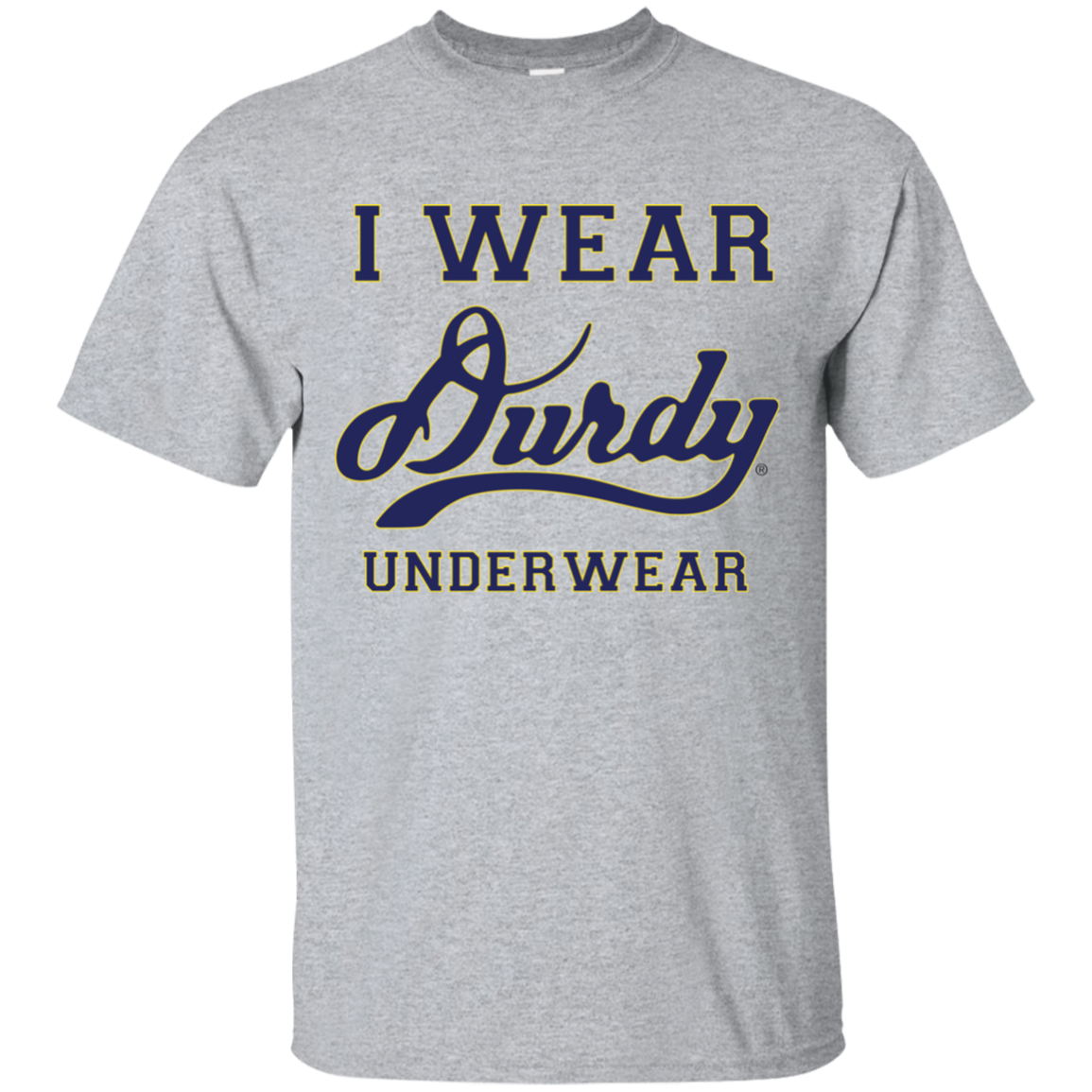I Wear Durdy Underwear Gildan Ultra Cotton T-Shirt